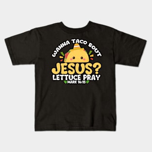 wanna taco bout jesus lettuce pray Cinco De Mayo Kids T-Shirt